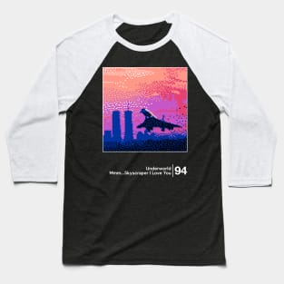 Underworld - Mmm... Skyscraper I Love You / Minimal Style Graphic Artwork Design Baseball T-Shirt